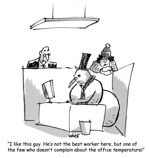 'I like this guy. He's not the best worker but here, but one of the few who doesn't complain about the office temperature!'