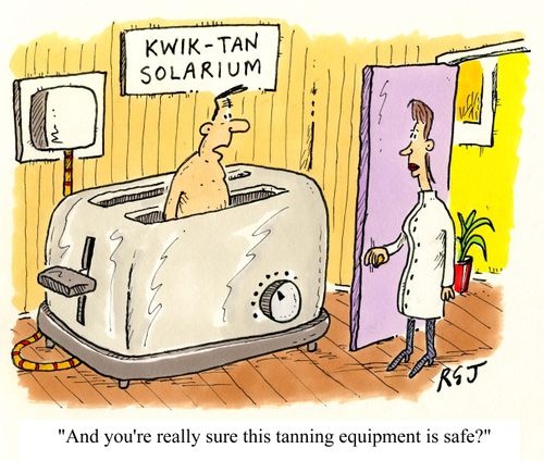 'And you're really sure this tanning equipment is safe?'