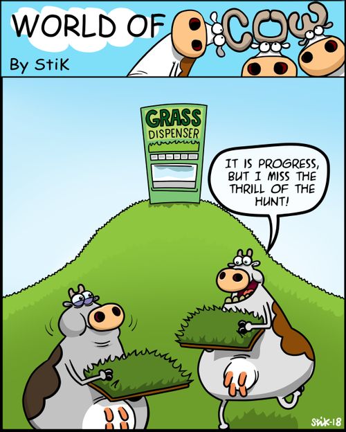 "It is progress, but I miss the thrill of the hunt!"