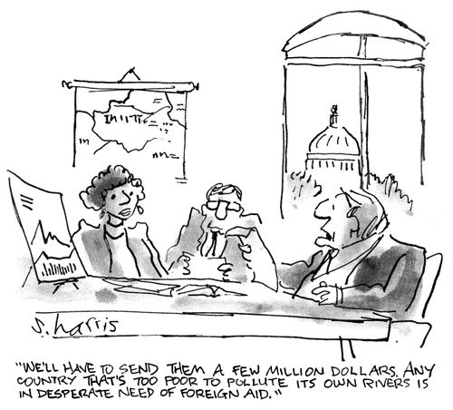 'We'll have to send them a few million dollars.  Any country that's too poor to pollute its own rivers is in desperate need of foreign aid.'