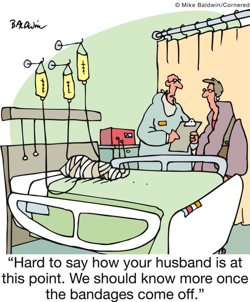 'Hard to say how your husband is at this point. We should know more once the bandages come off.'