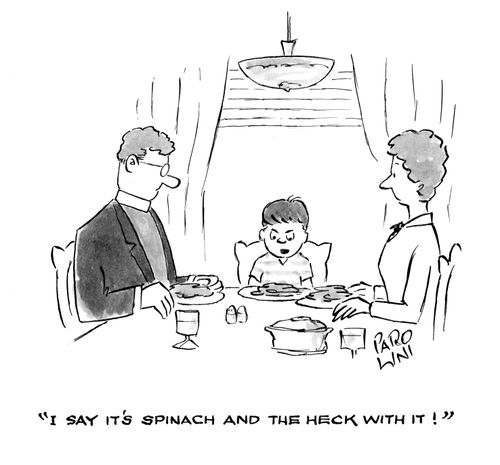 'I say it's spinach and the heck with it!'