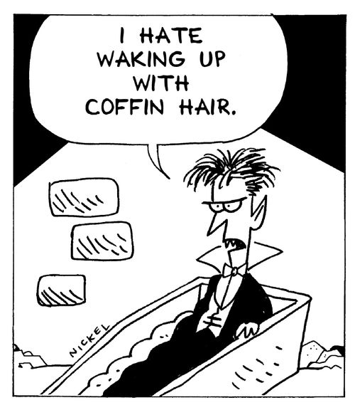 'I hate waking up with coffin hair.'