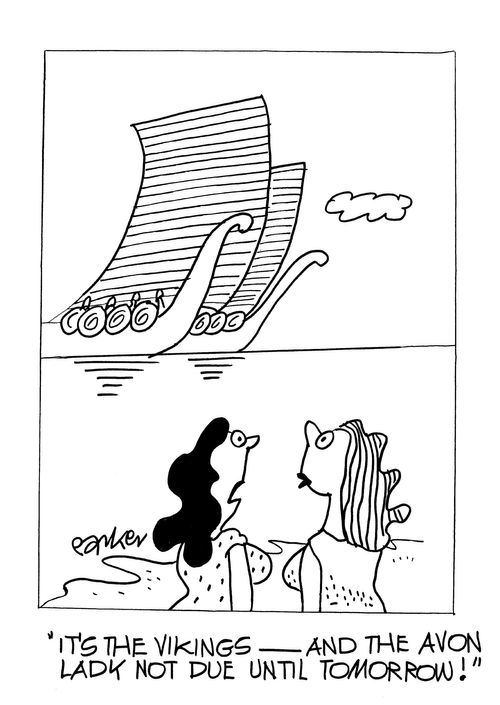 It's the Vikings and the Avon lady not due until tomorrow!"