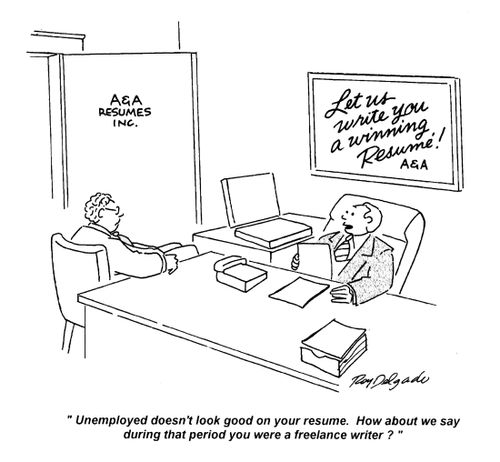 'Unemployed doesn't look good on your resume. How about we say during that period you were a freelance writer?'