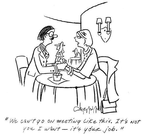 'We can't go on meeting like this. It's not you I want - it's your job.'