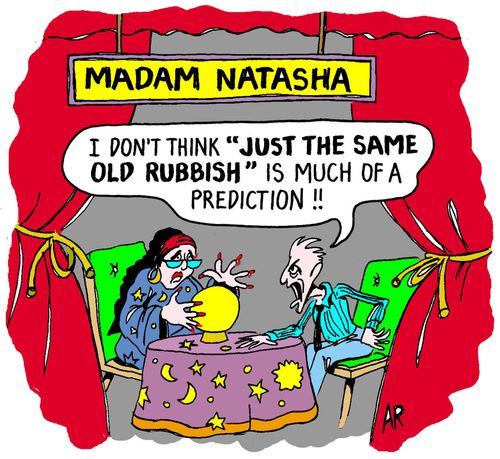"I don't think 'just the same old rubbish' is much of a prediction!!"