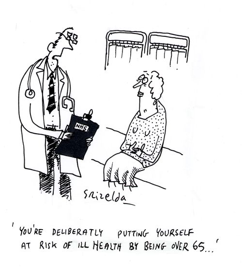 'You're deliberately putting yourself at risk of ill health by being over 65...'