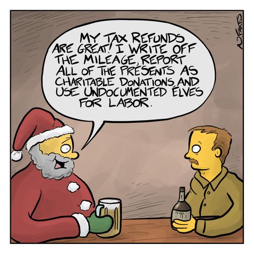 "My tax refunds are great! I write off the mileage, report all of the presents as charitable donations and use undocumented elves for labor."