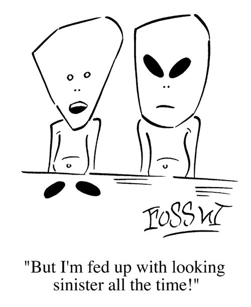 "But I'm feb up looking sinister all the time"