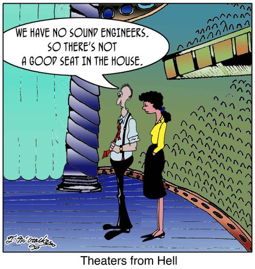 'Theaters from Hell' 'We have no sound engineers, so no there's not a good seat in the house.'