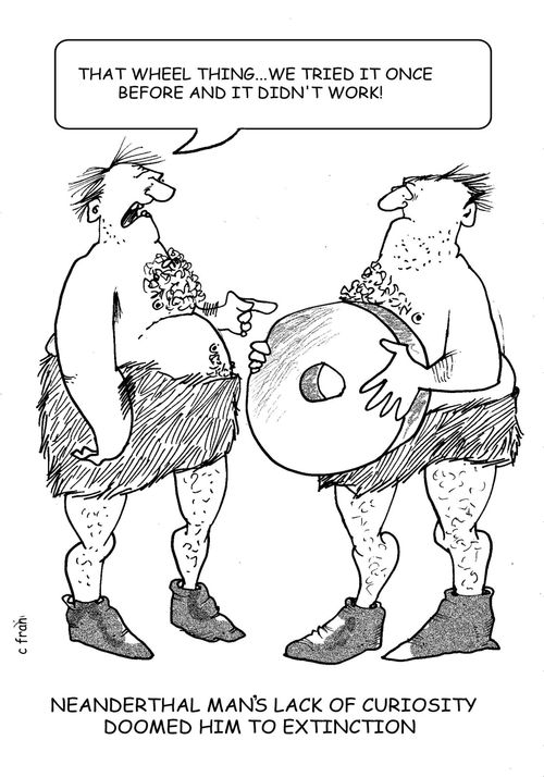 Neanderthal man's lack of curiosity doomed him to extinction.