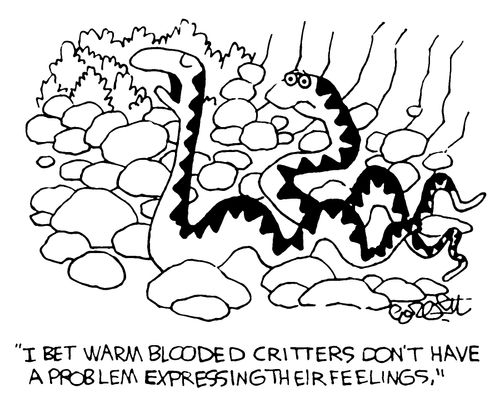 "I bet warm blooded critters don't have a problem expressing their feelings."