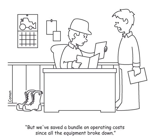 "But we've saved a bundle on operating costs since all the equipment broke down."