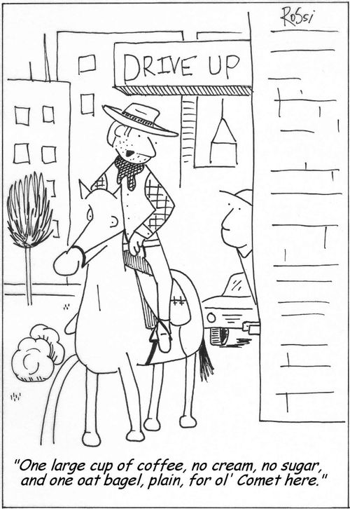'One large cup of coffee, no cream, no sugar, and one oat bagel, plain, for ol' Comet here.'