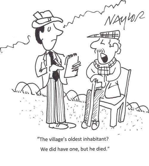 'The village's oldest inhabitant? We did have one, but he died.'