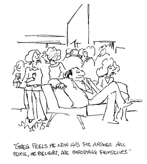 'Greg feels he now has the answer.  All people, he believes, are parodying themselves.'