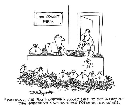 'Williams, the folks upstairs would like to see a copy of that speech you gave to those potential investors.'