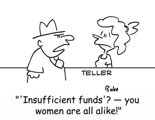 ''Insufficient funds'? -- you women are all alike!'