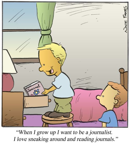 "When I grow up I want to be a journalist. I love sneaking around and reading journals."