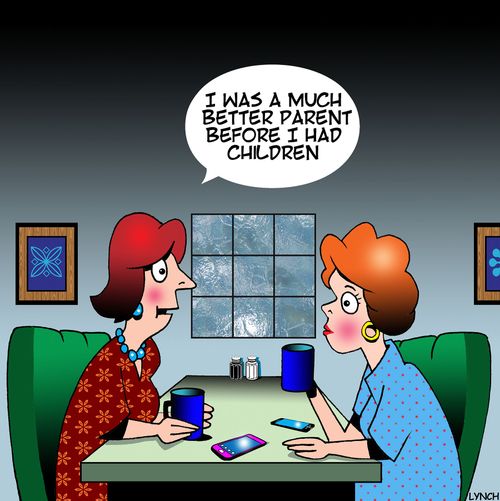 "I was a much better parent before I had children."
