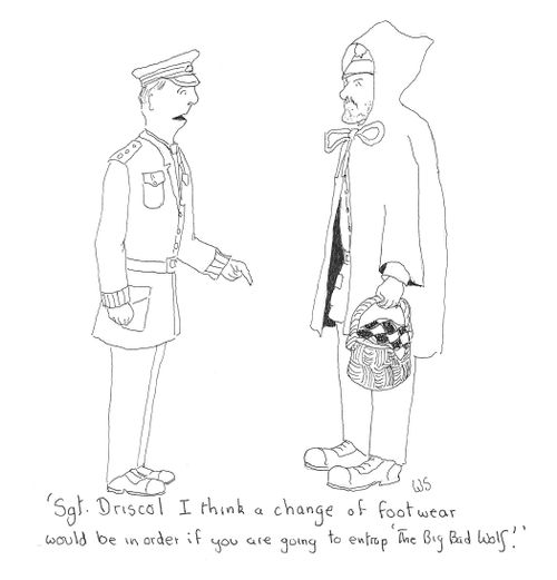 'Sgt. Driscol I think a change of footwear would be in order if you are going to entrap 'the Big Bad Wolf'.'