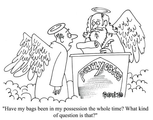'Have my bags been in my possession the whole time? What kind of question is that?'