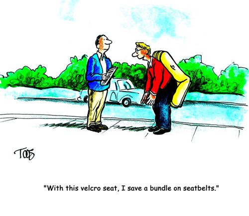 'With this velcro seat, I save a bundle on seatbelts.'
