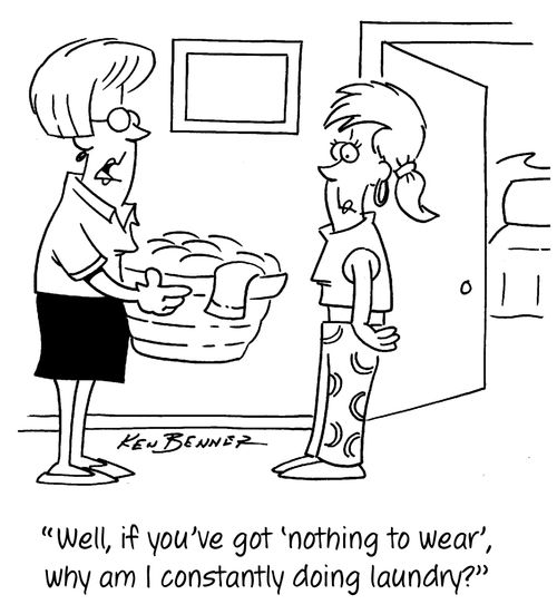 "Well, if you've got 'nothing to wear' why am I constantly doing laundry?"