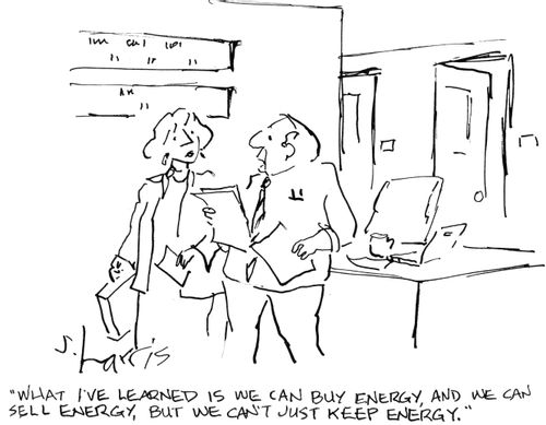 "What I've learned is we can buy energy and we can sell energy but we can't just keep energy."