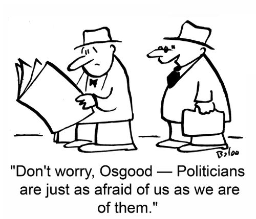 'Don't worry, Osgood -- Politicians are just as afraid of us as we are of them.'