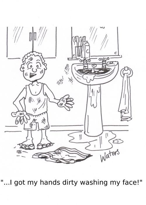 '...I got my hands dirty washing my face!'