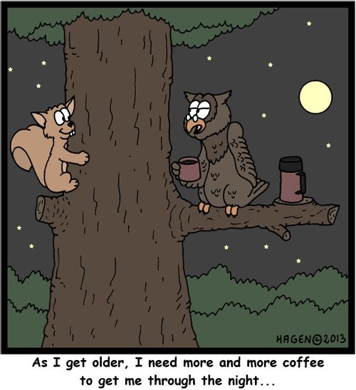 'As I get older, I need more and more coffee to get me through the night...'