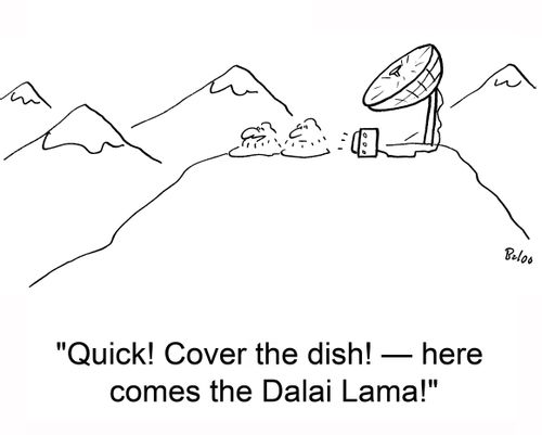 'Quick! Cover the dish! -- here comes the Dalai Lama!'