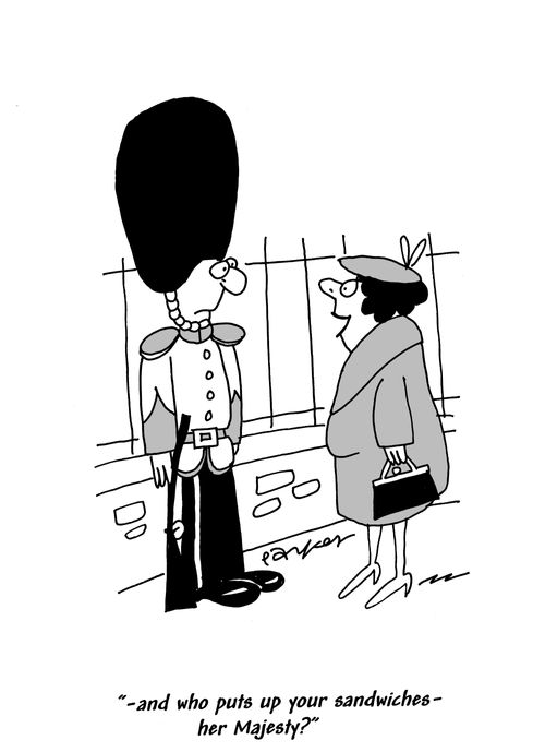 '...and who puts up your sandwiches - her Majesty?'