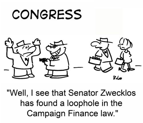 'Well, I see that Senator Zwecklos has found a loophole in the Campaign Finance law.'