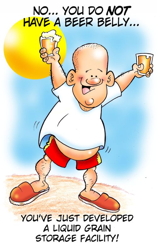 No You Do Not Have A Beer Belly: You've just developed a liquid grain storage facility.'