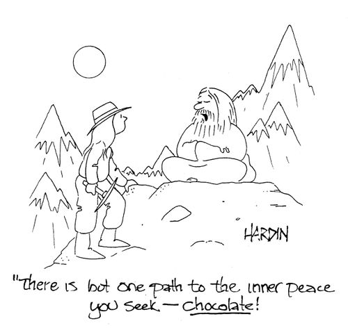 'There is but one path to the inner peace you seek - chocolate!'