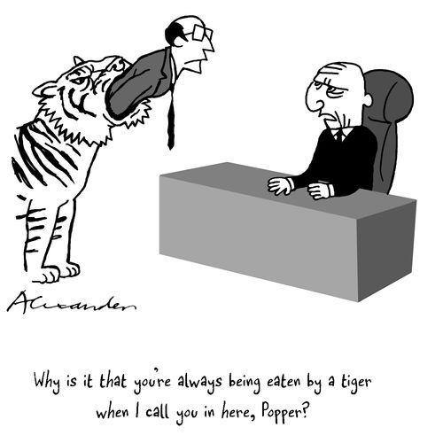 Why is it that you're always being eaten by a tiger when I call you in here, Popper?