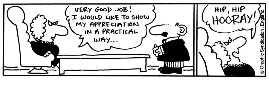 'Very good job! I would like to show my appreciation in a practical way...Hip,hip hooray!'