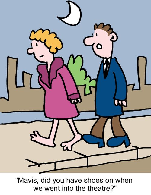 "Mavis, did you have shoes on when we went into the theatre?"