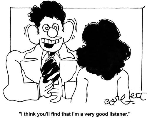 'I think you'll find that I'm a very good listener.'