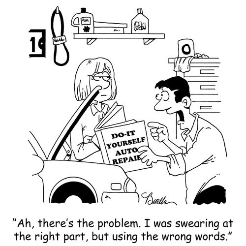 'Ah, there's the problem. I was swearing at the right part, but using the wrong words.'