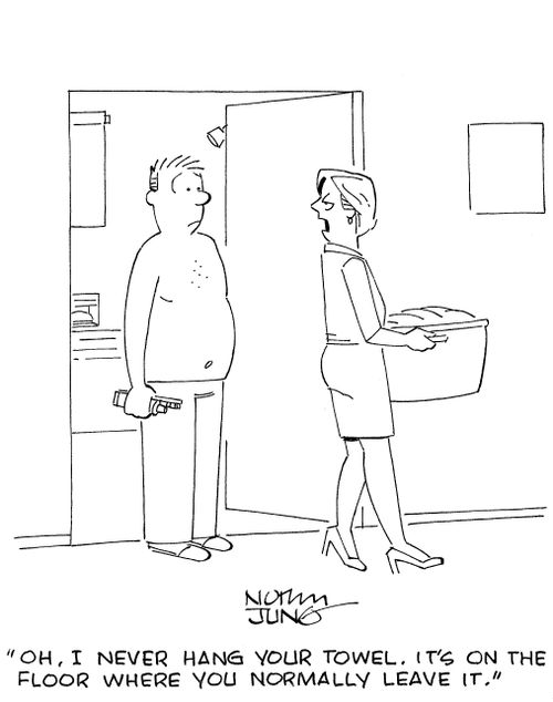 'Oh, I never hang your towel. It's on the floor where you normally leave it.'