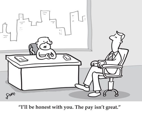 'I'll be honest with you. The pay isn't great.'