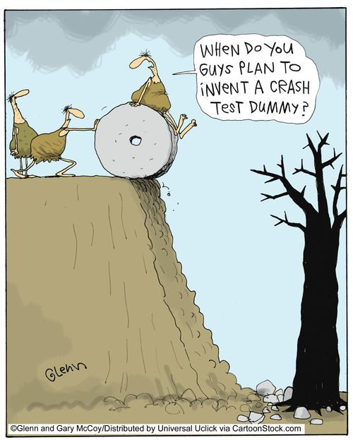 'When do you guys plan to invent a crash test dummy?'