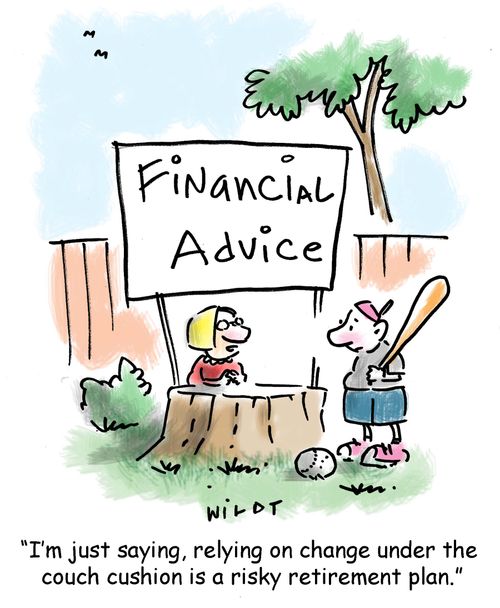 'I'm just saying, relying on change under the couch cushion is a risky retirement plan.'