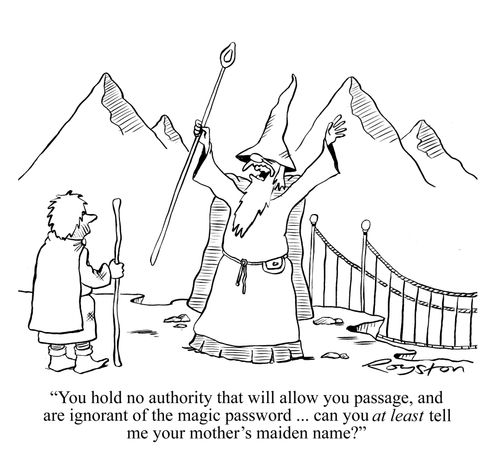 'You hold no authority that will allow you passage, and are ignorant of the magic password ... can you at LEAST tell me your mother's maiden name?'