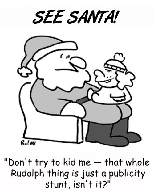 'Don't try to kid me - that whole Rudolph thing is just a publicity stunt, isn't it?'