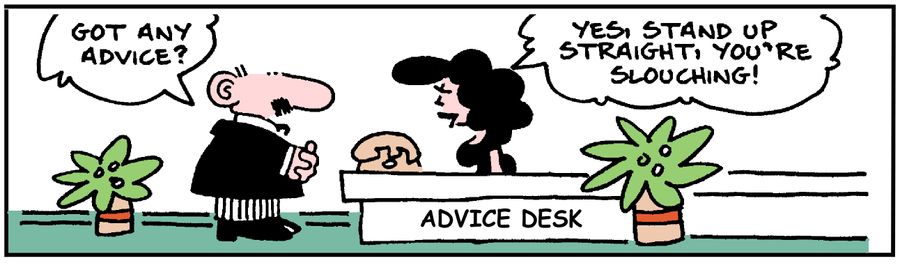 Advice Desk: 'Yes, stand up straight, you're slouching.'